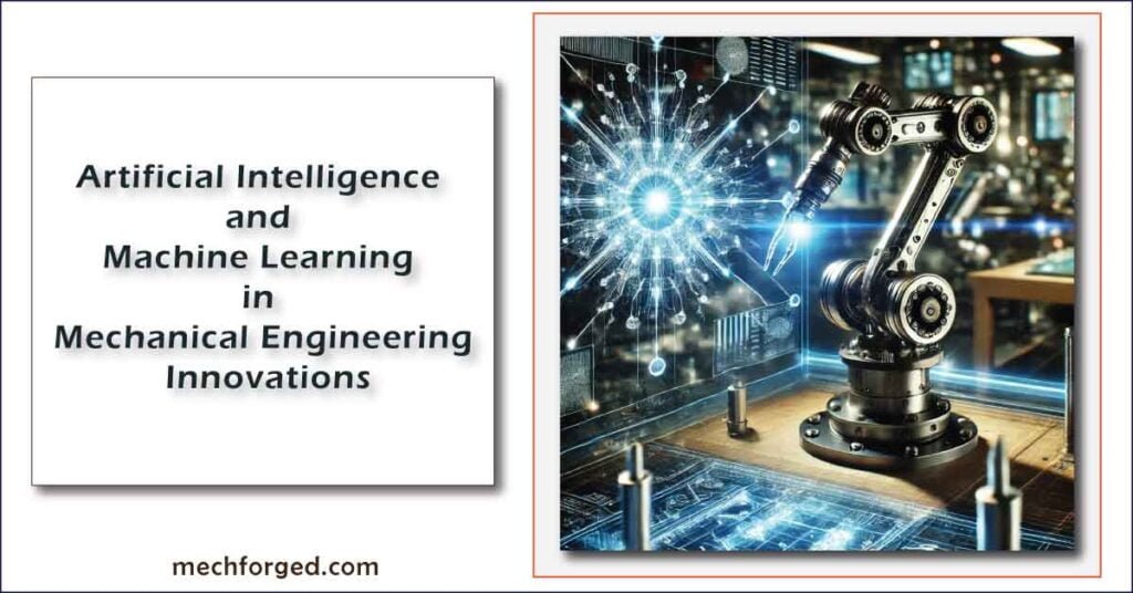 Artificial Intelligence and Machine Learning in Mechanical Engineering Innovations