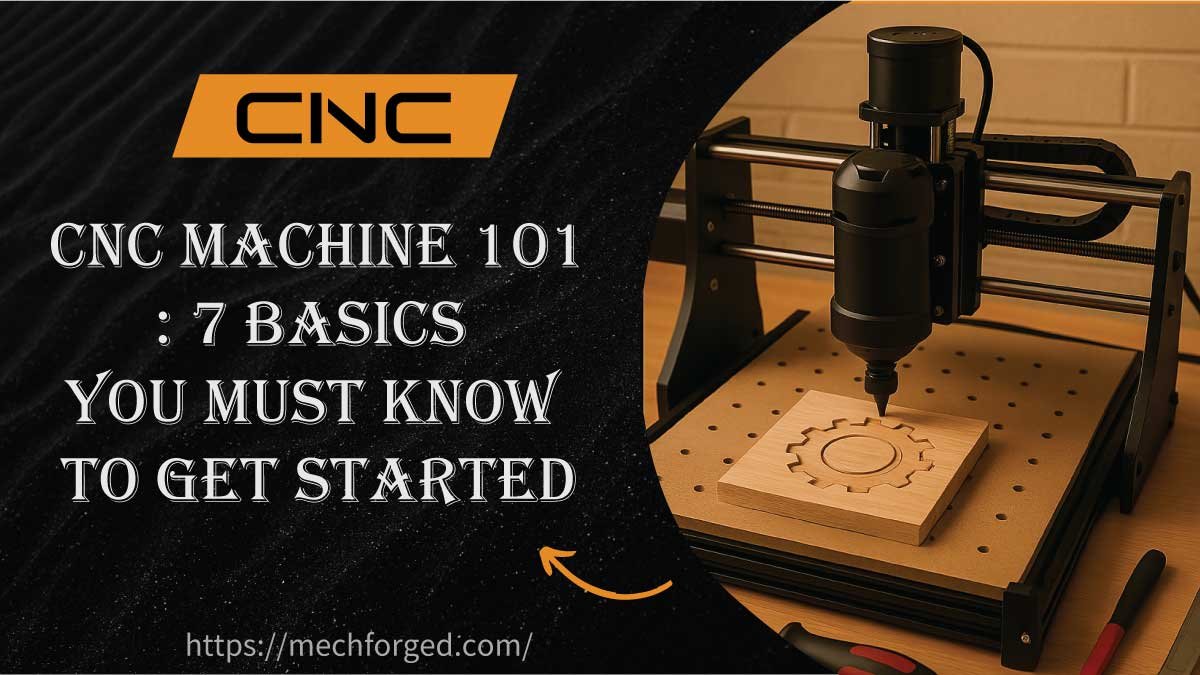 CNC Machine 101: 7 Basics You Must Know to Get Started