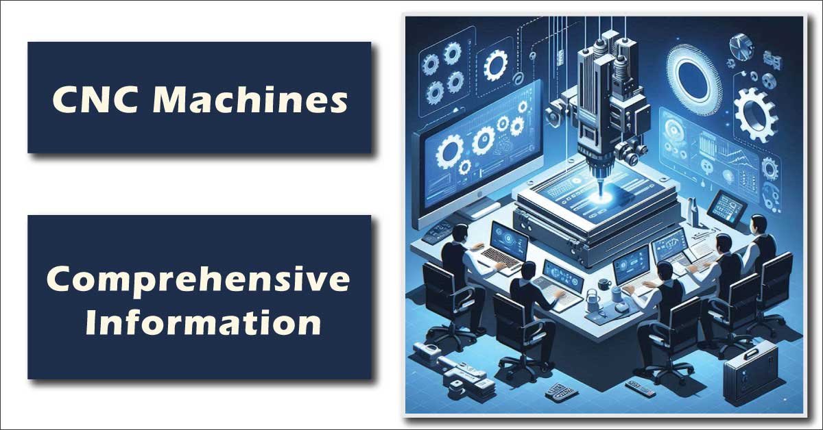 Comprehensive Information About CNC Machines