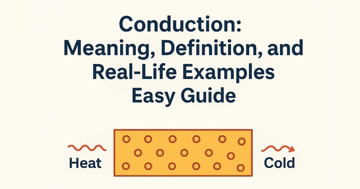 Conduction: Meaning, Definition, and Real-Life Examples