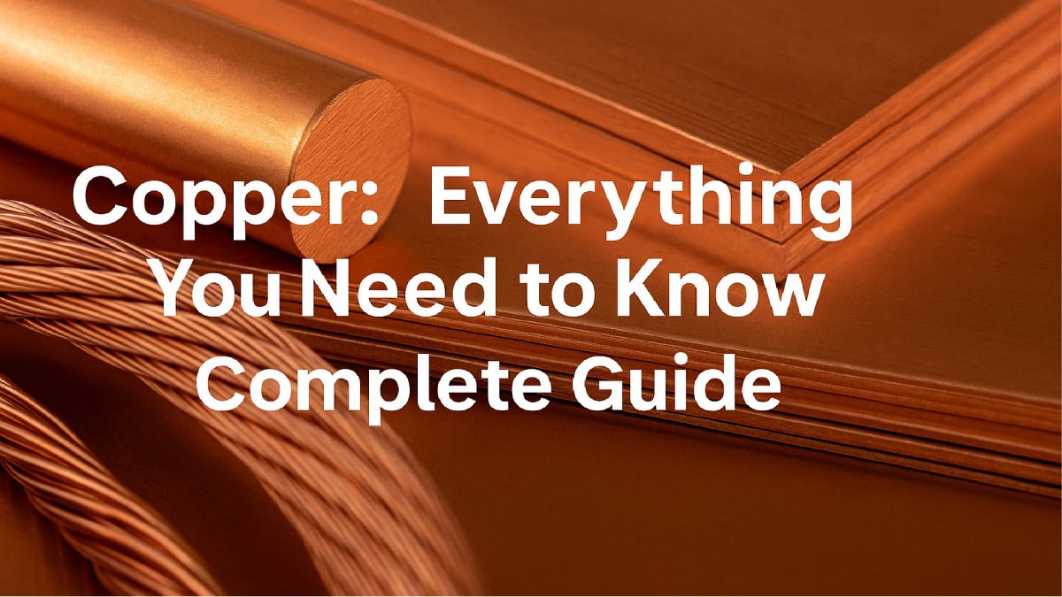 Copper: Everything You Need to Know in One Complete Guide