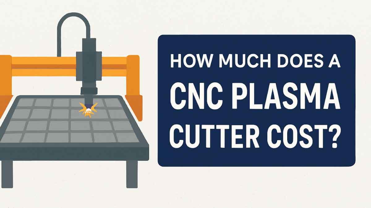 How Much Does a CNC Plasma Cutter Cost? Pricing Guide