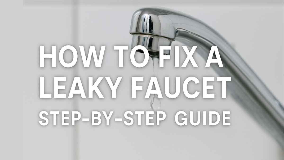 How to Fix a Leaky Faucet – Step-by-Step Guide