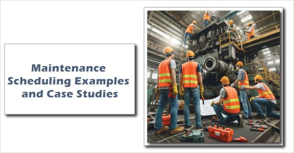 Maintenance Scheduling Examples and Case Studies