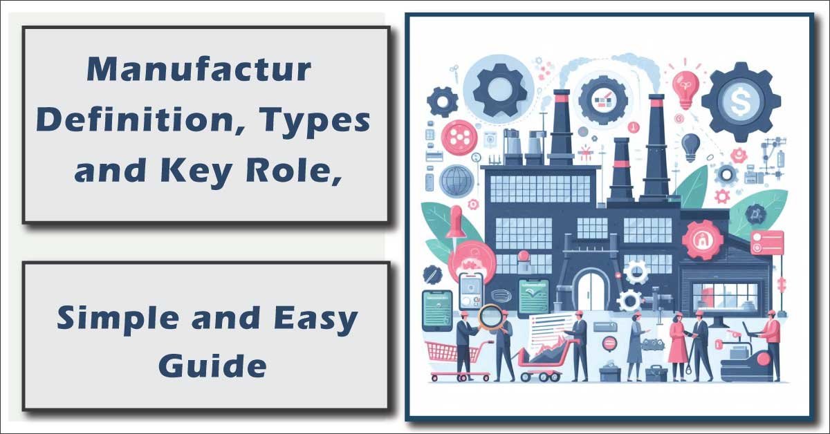 Manufacture: Definition, Types, and Key Role, Easy Guide