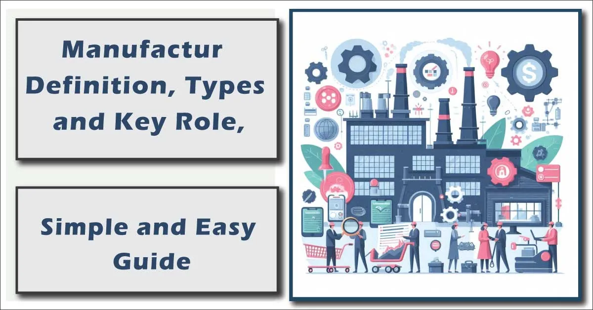 Manufacture: Definition, Types, and Key Role, Easy Guide