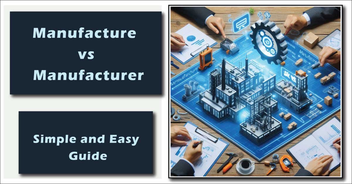 Manufacture vs Manufacturer