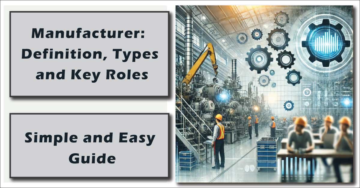 Manufacturer: Definition, Types and Key Roles