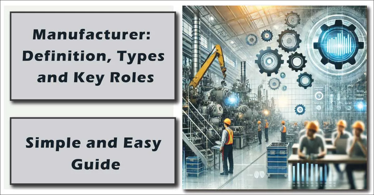 Manufacturer: Definition, Types and Key Roles
