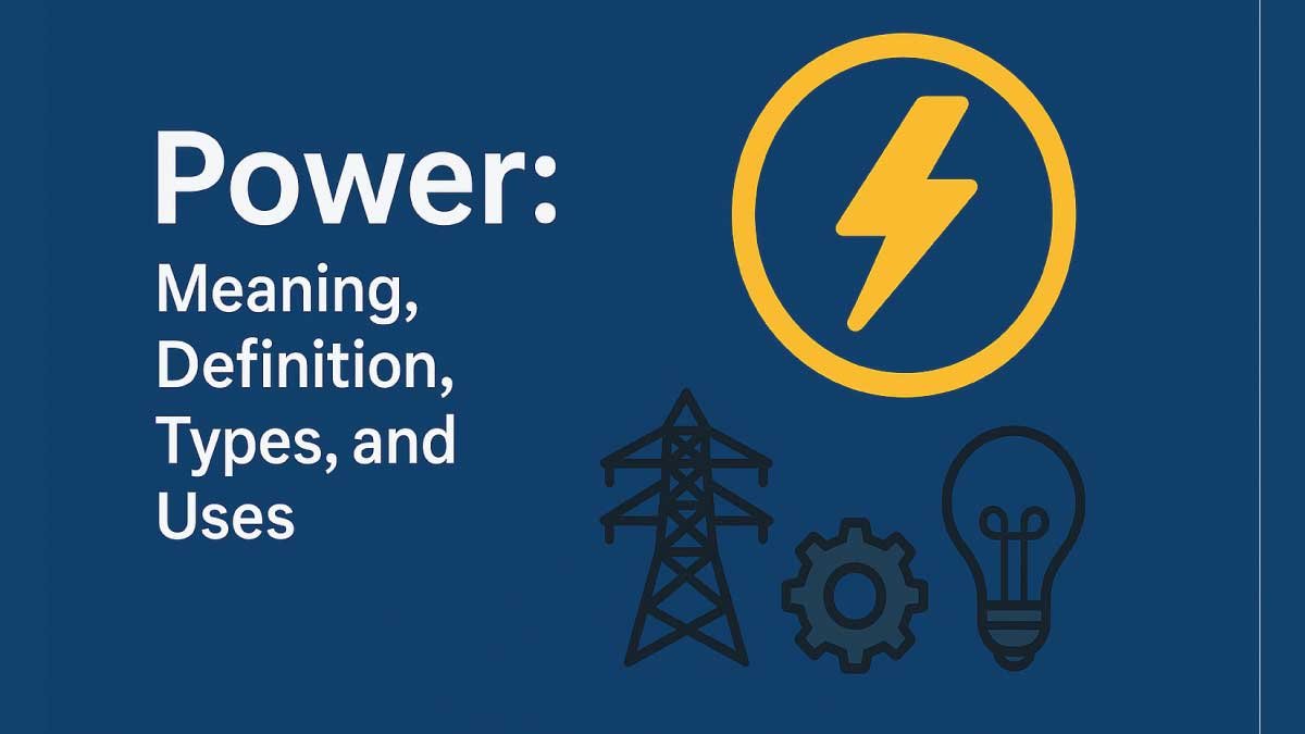 Power: Meaning, Definition, Types, and Uses Explained
