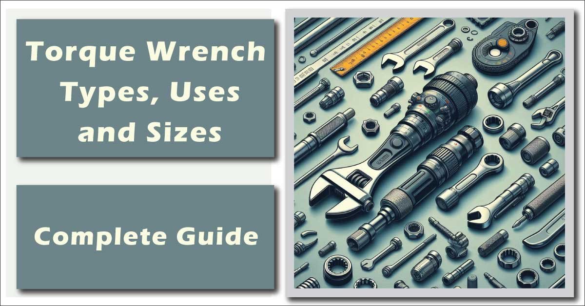 Torque Wrench: Types, Uses, and Sizes