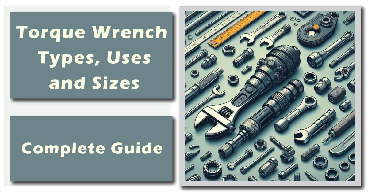 Torque Wrench: Types, Uses, and Sizes