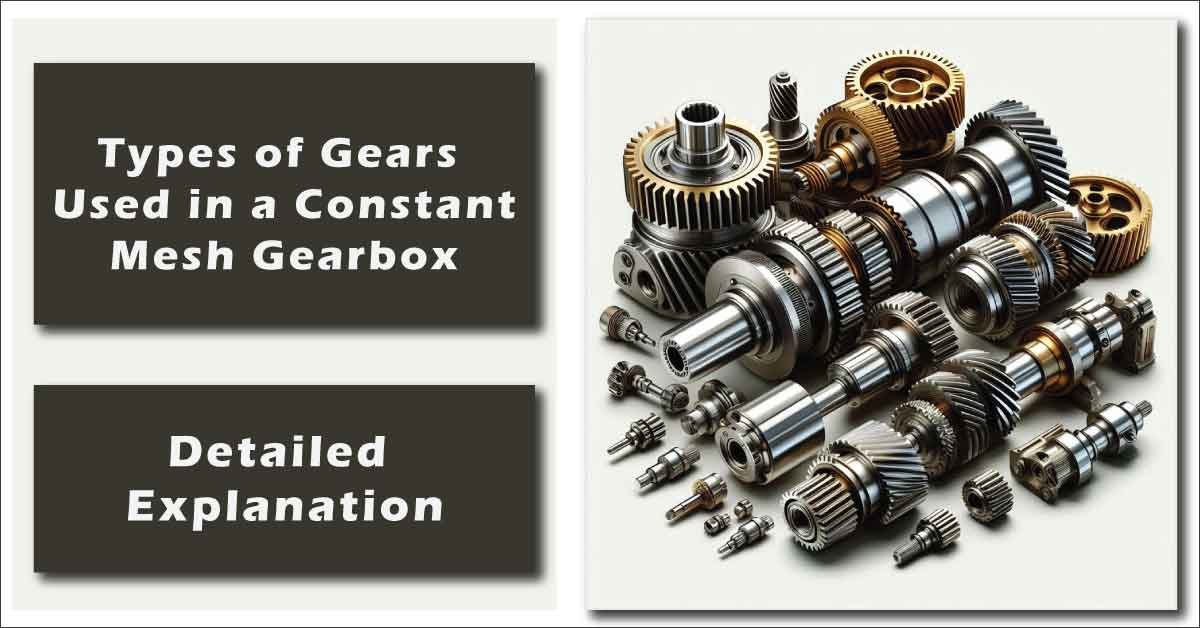 Types of Gears Used in a Constant Mesh Gearbox