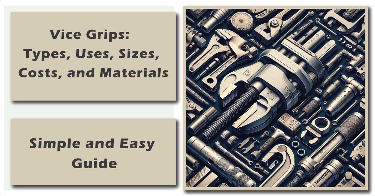 Vice Grips Types Uses Sizes Costs and Materials