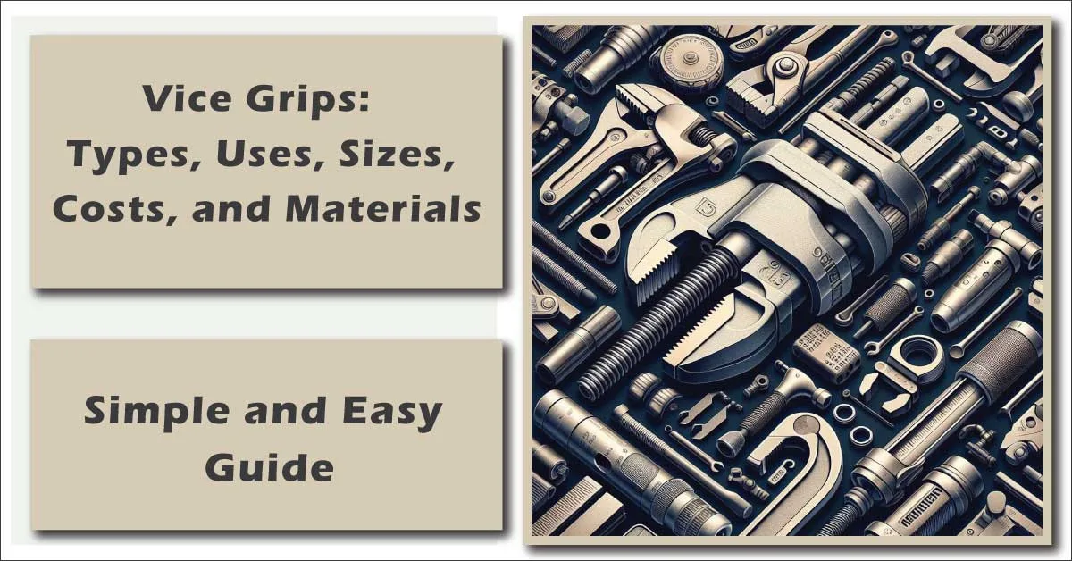 Vice Grips Types Uses Sizes Costs and Materials