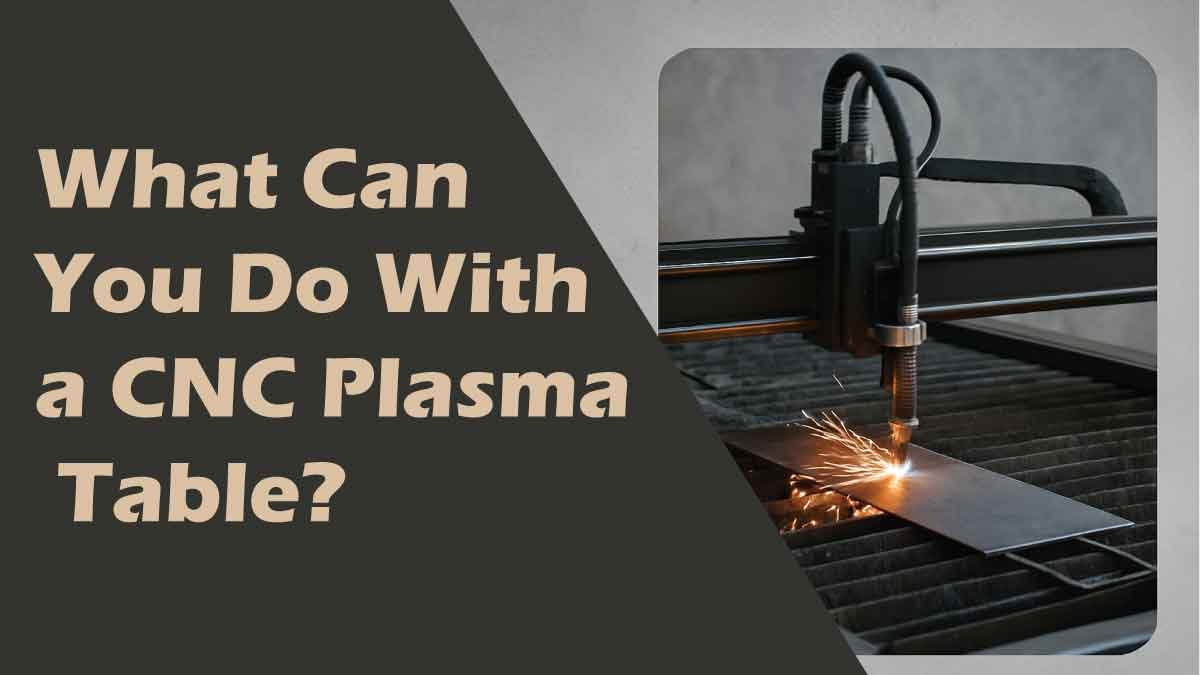 What Can You Do With a CNC Plasma Table