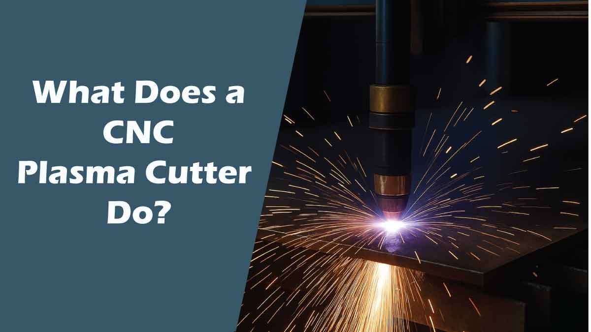 What Does a CNC Plasma Cutter Do?